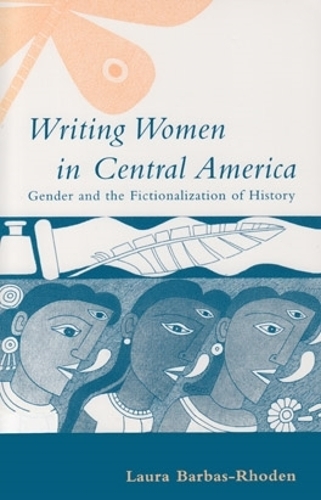 Бумажная книга «Writing Women in Central America: Gender and the Fictionalization of History», автор Лаура Барбас-Роден - фото №1