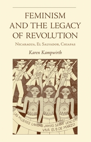 Бумажная книга «Feminism and the Legacy of Revolution: Nicaragua, El Salvador, Chiapas», автор Карен Кампвирт - фото №1