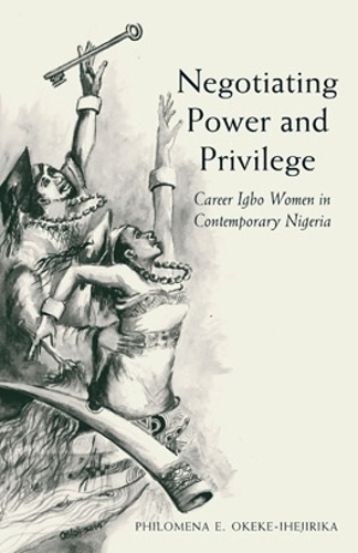 Бумажная книга «Negotiating Power and Privilege: Career Igbo Women in Contemporary Nigeria», автор Филомина Э. Океке-Ихеджирика - фото №1