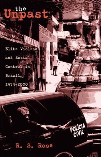 Бумажная книга «The Unpast: Elite Violence and Social Control in Brazil, 1954–2000», автор Р. С. Роуз - фото №1