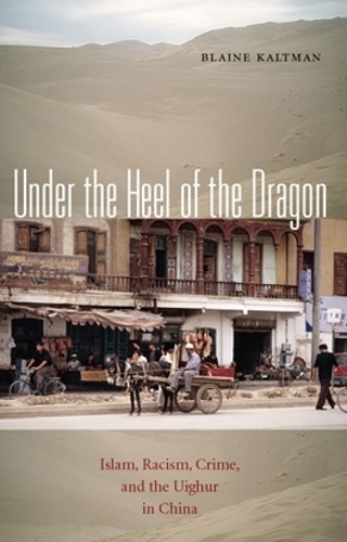Бумажная книга «Under the Heel of the Dragon: Islam, Racism, Crime, and the Uighur in China», автор Блейн Калтман - фото №1