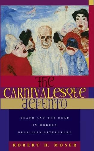 Бумажная книга «The Carnivalesque Defunto: Death and the Dead in Modern Brazilian Literature», автор Роберт Х. Мозер - фото №1