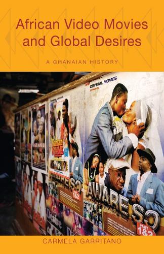 Бумажная книга «African Video Movies and Global Desires: A Ghanaian History», автор Кармела Гарритано - фото №1