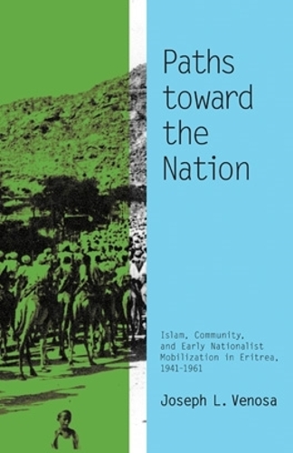 Бумажная книга «Paths toward the Nation: Islam, Community, and Early Nationalist Mobilization in Eritrea, 1941–1961», автор Джозеф Л. Веноза - фото №1
