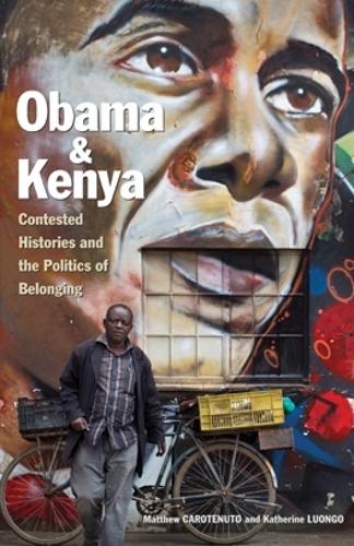 Бумажная книга «Obama and Kenya: Contested Histories and the Politics of Belonging», авторов Кэтрин Луонго, Мэтью Каротенуто - фото №1