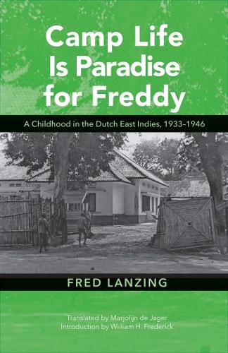 Бумажная книга «Camp Life Is Paradise for Freddy: A Childhood in the Dutch East Indies, 1933–1946», автор Фред Ланзинг - фото №1