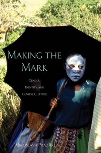 Бумажная книга «Making the Mark: Gender, Identity, and Genital Cutting», автор Мирослава Празак - фото №1