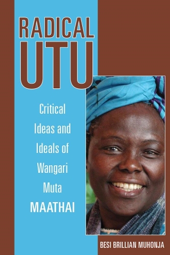 Бумажная книга «Radical Utu: Critical Ideas and Ideals of Wangari Muta Maathai», автор Беси Бриллиан Мухонджа - фото №1