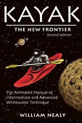 Бумажная книга «Kayak: The New Frontier: The Animated Manual of Intermediate and Advanced Whitewater Technique», автор Уильям Нили - фото №1