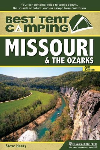 Паперова книга «Best Tent Camping: Missouri & the Ozarks: Your Car-Camping Guide to Scenic Beauty, the Sounds of Nature, and an Escape from Civilization», автор Стів Генрі - фото №1