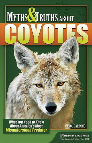 Бумажная книга «Myths & Truths About Coyotes: What You Need to Know About America's Most Misunderstood Predator», автор Кэрол Картаино - фото №1