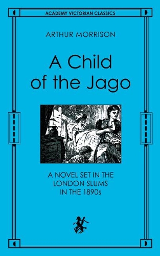 Бумажная книга «A Child of the Jago: A Novel Set in the London Slums in the 1890s», автор Артур Моррисон - фото №1