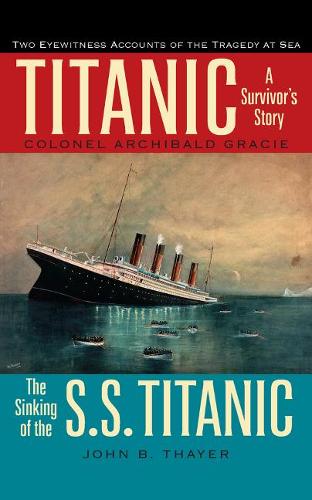 Бумажная книга «Titanic: A Survivor's Story & the Sinking of the S.S. Titanic», авторов Полковник Арчибальд Грейси, Джон Б. Тайер - фото №1