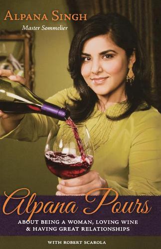 Паперова книга «Alpana Pours: About Being a Woman, Loving Wine & Having Great Relationships», автор Альпана Сінгх - фото №1