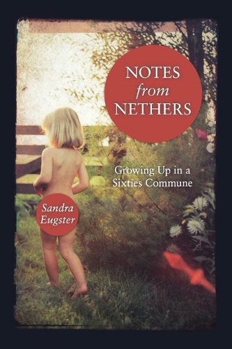 Бумажная книга «Notes From Nethers: Growing Up In A Sixties Commune», автор Сандра Ли Югстер - фото №1