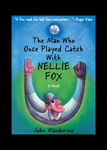 Бумажная книга «The Man Who Once Played Catch with Nellie Fox: A Novel», автор Джон Мандерино - фото №1