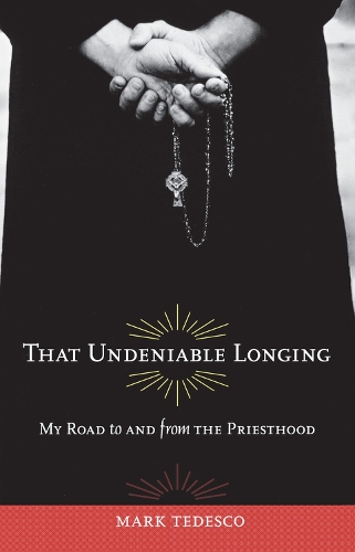 Бумажная книга «That Undeniable Longing: My Road to and from the Priesthood», автор Марк Тедеско - фото №1