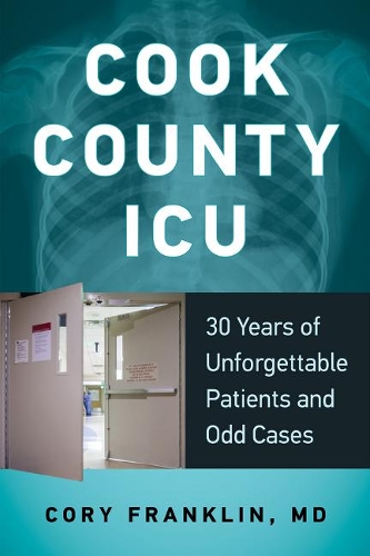 Паперова книга «Cook County ICU: 30 Years of Unforgettable Patients and Odd Cases», автор Корі Франклін - фото №1