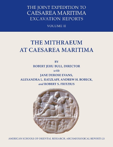 Паперова книга «The Mithraeum at Caesarea Maritima: The Joint Expedition to Caesarea Maritima Excavation Reports Vol II», авторів Александра Л. Рацлафф, Ендрю Х. Бобек, Джейн ДеРоуз Еванс, Роберт Дж. Булл, Роберт С. Фріціус - фото №1
