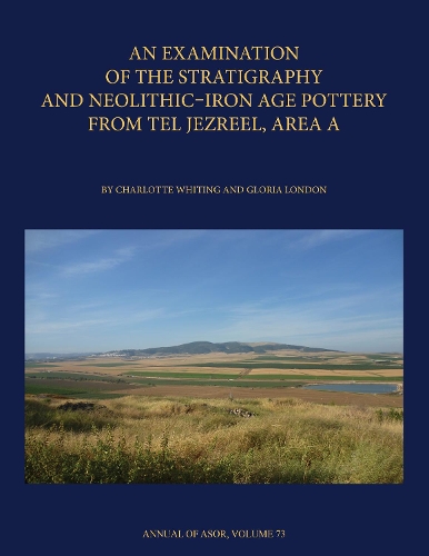 Паперова книга «An Examination of the Stratigraphy and Neolithic-Iron Age Pottery from Tel Jezreel, Area A», авторів Шарлотта Вайтінг, Глорія Лондон - фото №1