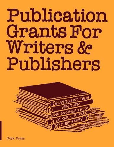 Паперова книга «Publication Grants for Writers & Publishers: How to Find Them, Win Them, and Manage Them», авторів Бет Льюї, Бет Льюї, Карін Р. Парк - фото №1