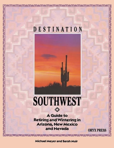 Бумажная книга «DESTINATION SOUTHWEST: A Guide to Retiring and Wintering in Arizona, New Mexico, and Nevada», автор Окерт Мейер - фото №1