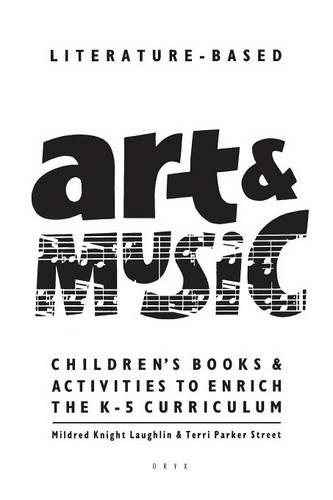 Бумажная книга «Literature-Based Art & Music: Children's Books & Activities to Enrich the K-5 Curriculum», авторов Милдред Найт Лафлин, Терри Паркер Стрит - фото №1