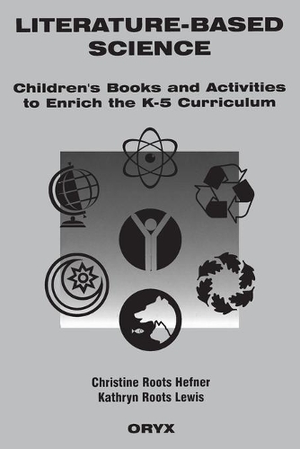 Паперова книга «Literature-Based Science: Children's Books and Activities to Enrich the K-5 Curriculum», авторів Крістін Р. Хефнер, Кетрін Рутс Льюїс - фото №1