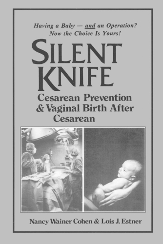 Бумажная книга «Silent Knife: Cesarean Prevention and Vaginal Birth after Cesarean (VBAC)», авторов Лоис Дж. Эстнер, Нэнси Уэйнер Коэн - фото №1