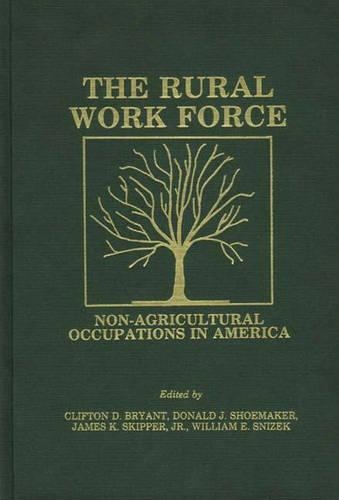 Бумажная книга «The Rural Workforce: Non-Agricultural Occupations in America», авторов Клифтон Д. Брайант, Дональд Дж. Шумейкер, Джеймс К. Скиппер, Уильям Э. Снизек - фото №1