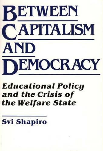 Бумажная книга «Between Capitalism and Democracy: Educational Policy and the Crisis of the Welfare State», автор Х. Сви Шапиро - фото №1