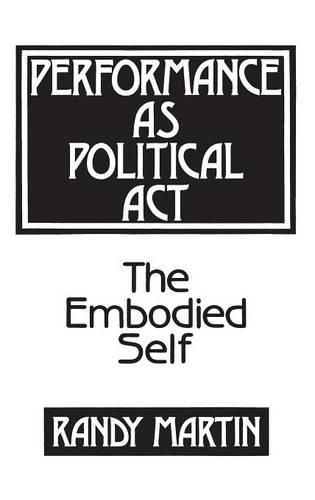 Паперова книга «Performance as Political Act: The Embodied Self», автор Ренді Мартін - фото №1