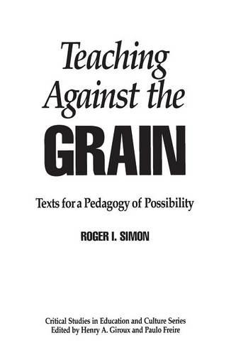 Бумажная книга «Teaching Against the Grain: Texts for a Pedagogy of Possibility», автор Роджер Саймон - фото №1