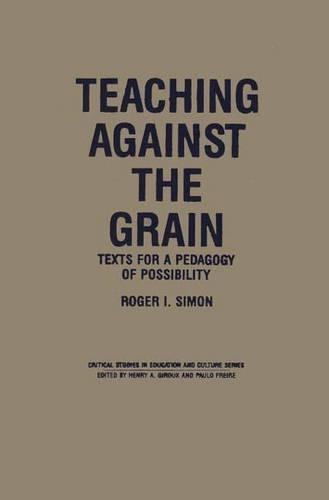 Паперова книга «Teaching Against the Grain: Texts for a Pedagogy of Possibility», автор Роджер Саймон - фото №1