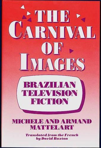 Бумажная книга «The Carnival of Images: Brazilian Television Fiction», авторов Арманд Маттеларт, Мишель Маттеларт - фото №1
