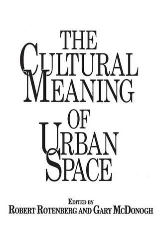 Бумажная книга «The Cultural Meaning of Urban Space», авторов Гэри Макдонох, Роберт Ротенберг - фото №1
