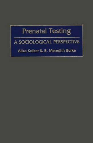 Паперова книга «Prenatal Testing: A Sociological Perspective», авторів Аліза Колкер, B. М. Берк - фото №1