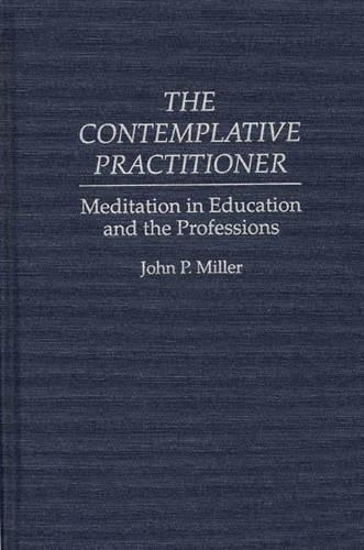 Бумажная книга «The Contemplative Practitioner: Meditation in Education and the Professions», автор Джон Миллер - фото №1