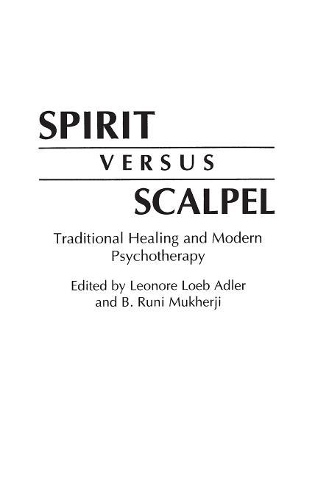 Паперова книга «Spirit Versus Scalpel: Traditional Healing and Modern Psychotherapy», авторів B Руні Мухерджі, Леонор Лоеб Адлер - фото №1