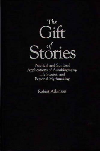 Паперова книга «The Gift of Stories: Practical and Spiritual Applications of Autobiography, Life Stories, and Personal Mythmaking», автор Роберт Аткінсон - фото №1