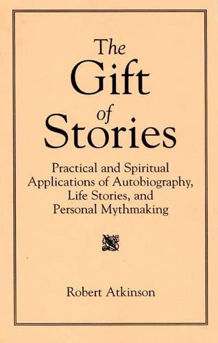 Бумажная книга «The Gift of Stories: Practical and Spiritual Applications of Autobiography, Life Stories, and Personal Mythmaking», автор Роберт Аткинсон - фото №1