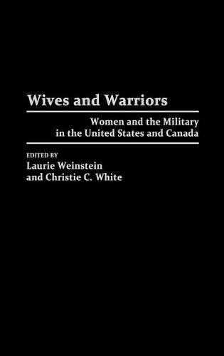 Бумажная книга «Wives and Warriors: Women and the Military in the United States and Canada», авторов Кристи Уайт, Лори Вайнштейн - фото №1