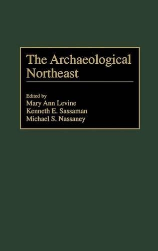 Паперова книга «The Archaeological Northeast», авторів Кеннет Е. Сассаман, Мері Енн Левін, Майкл Нассані - фото №1