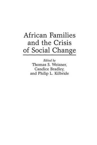 Бумажная книга «African Families and the Crisis of Social Change», авторов Кэндис Брэдли, Филип Л. Килбрайд, Томас С. Вайснер - фото №1