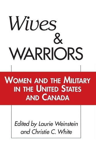 Бумажная книга «Wives and Warriors: Women and the Military in the United States and Canada», авторов Кристи Уайт, Лори Вайнштейн - фото №1