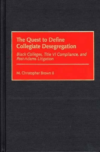 Бумажная книга «The Quest to Define Collegiate Desegregation: Black Colleges, Title VI Compliance, and Post-Adams Litigation», автор М. Кристофер Браун II - фото №1