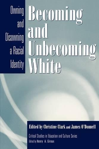 Паперова книга «Becoming and Unbecoming White: Owning and Disowning a Racial Identity», авторів Кристин Кларк, Джеймс О'Доннелл - фото №1