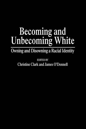 Паперова книга «Becoming and Unbecoming White: Owning and Disowning a Racial Identity», авторів Кристин Кларк, Джеймс О'Доннелл - фото №1