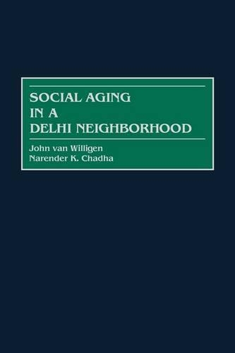 Паперова книга «Social Aging in a Delhi Neighborhood», авторів Джон ван Вілліген, Нарендер К. Чадха - фото №1