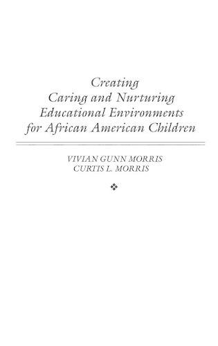 Бумажная книга «Creating Caring and Nurturing Educational Environments for African American Children», авторов Кертис Моррис, Вивиан Моррис - фото №1